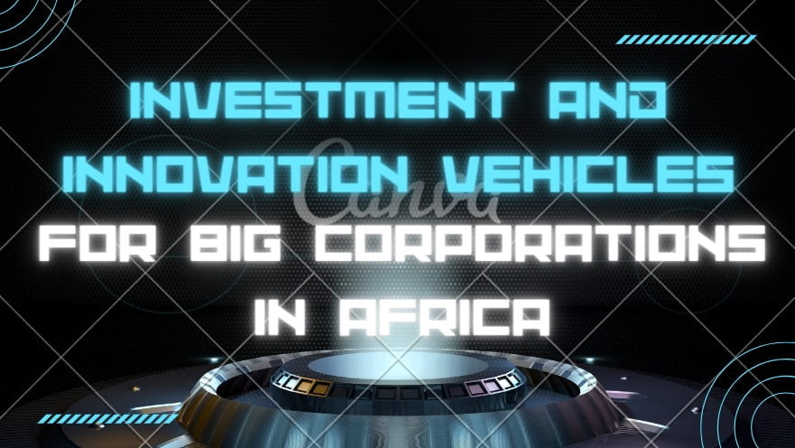 Big corporations in Africa investing in startups and fostering innovation