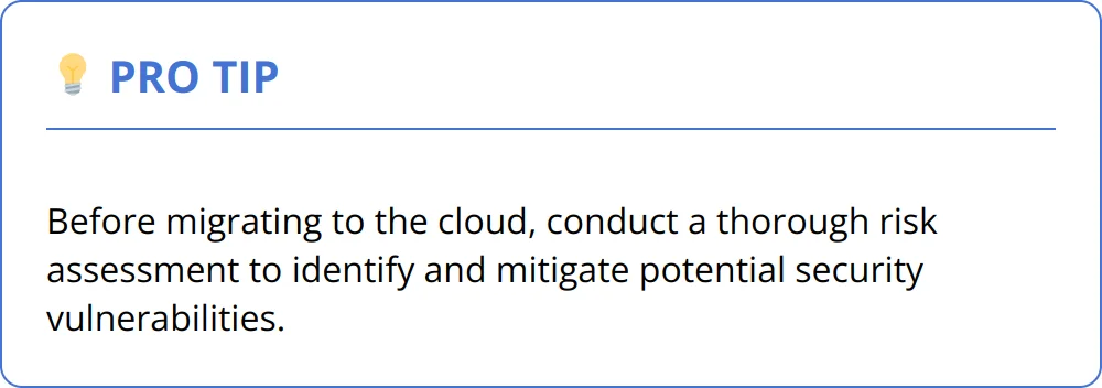 Pro Tip - Before migrating to the cloud, conduct a thorough risk assessment to identify and mitigate potential security vulnerabilities.