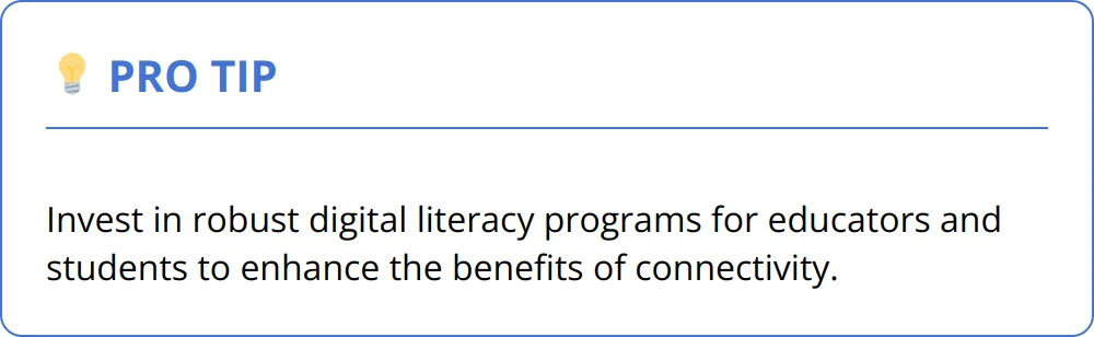 Pro Tip - Invest in robust digital literacy programs for educators and students to enhance the benefits of connectivity.
