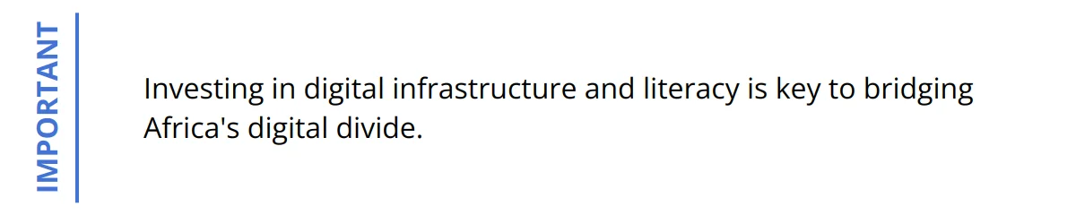 Important - Investing in digital infrastructure and literacy is key to bridging Africa's digital divide.