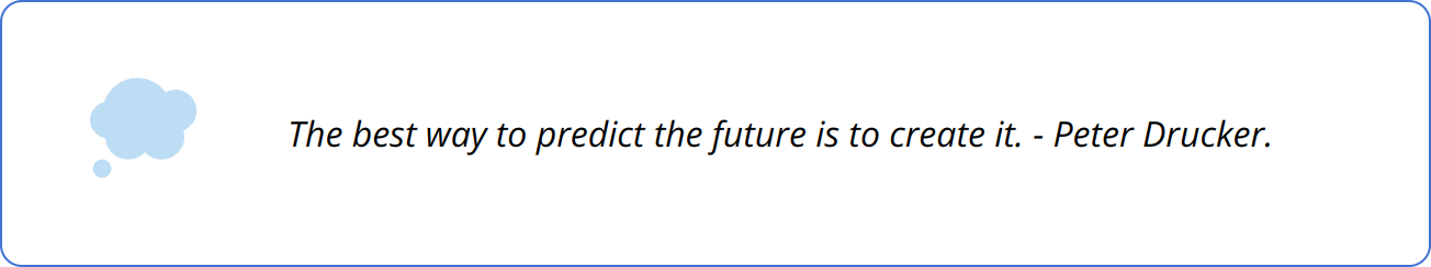 Quote - The best way to predict the future is to create it. - Peter Drucker.